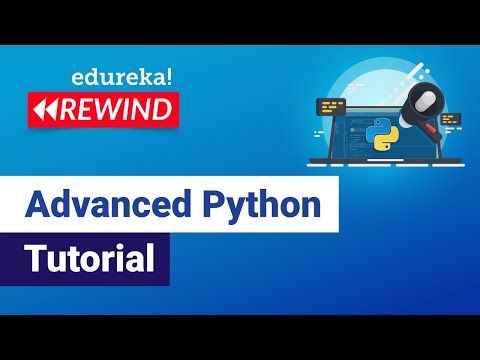 Advanced Python Tutorial |Learn Advanced Python Concepts|Python Programming Training |Edureka Rewind