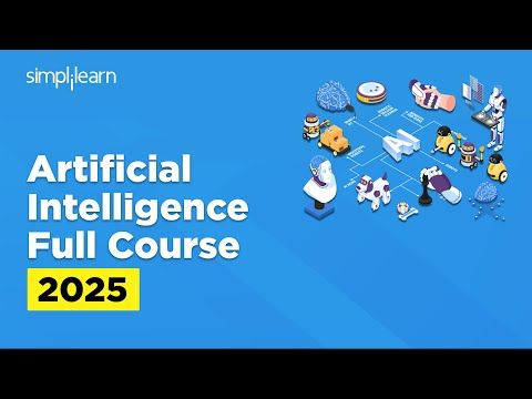 Artificial Intelligence Full Course 2025 | Artificial Intelligence Tutorial | AI Course |Simplilearn