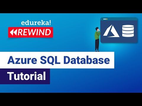 Azure SQL Database Tutorial | Azure SQL Overview | Microsoft Azure Training | Edureka Rewind