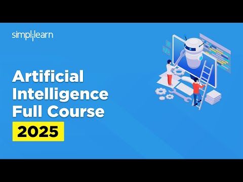 Artificial Intelligence Full Course 2025 | Artificial Intelligence Tutorial | AI Course |Simplilearn